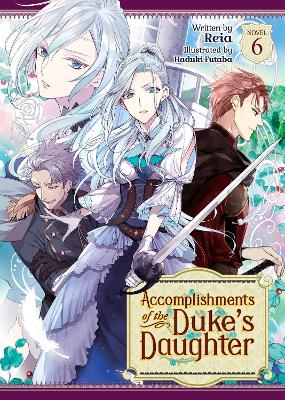 Accomplishments of the Duke's Daughter (Light Novel) Vol. 6