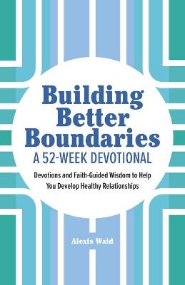 Building Better Boundaries: A 52-Week Devotional