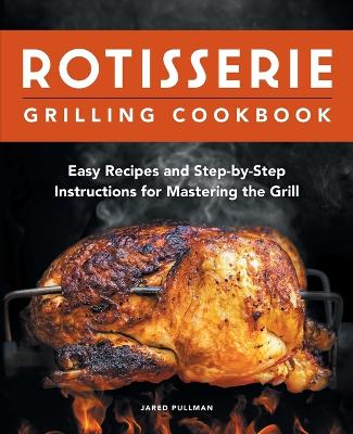 Rotisserie Grilling Cookbook