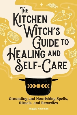 The Kitchen Witch's Guide to Healing and Self-Care