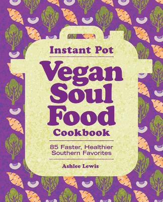 Instant Pot Vegan Soul Food Cookbook