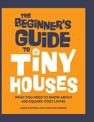 The Beginner's Guide to Tiny Houses