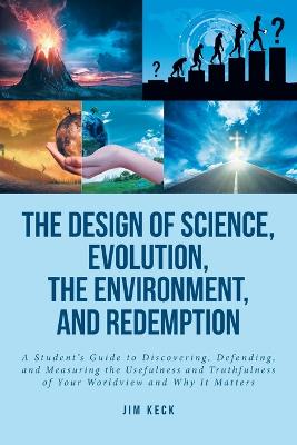 Design of Science, Evolution, the Environment, and Redemption