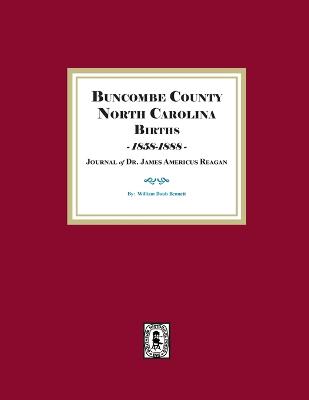 Buncombe County, North Carolina Births, 1858-1888, Journal of Dr. James Americus Reagan