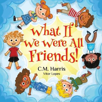 What If We Were All Friends!