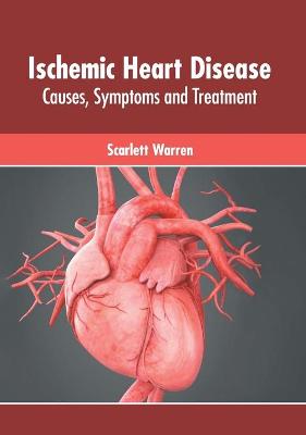 Ischemic Heart Disease: Causes, Symptoms and Treatment