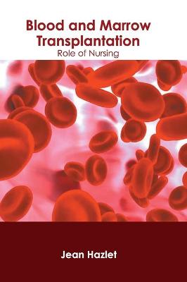 Blood and Marrow Transplantation: Role of Nursing