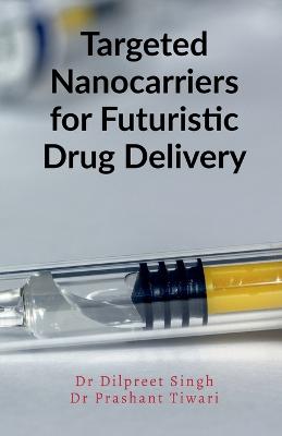 Targeted Nanocarriers for Futuristic Drug Delivery