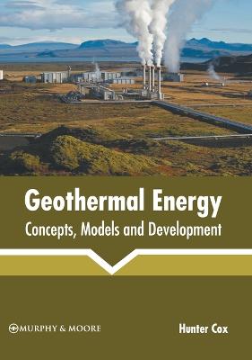 Geothermal Energy: Concepts, Models and Development