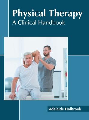 Physical Therapy: A Clinical Handbook