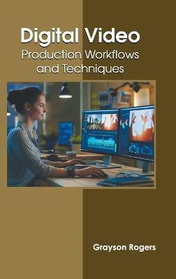 Digital Video: Production Workflows and Techniques