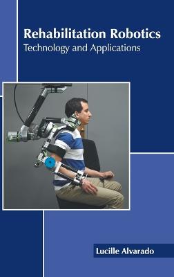 Rehabilitation Robotics: Technology and Applications