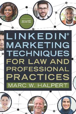 LinkedIn(R) Marketing Techniques for Law and Professional Practices, Second Edition