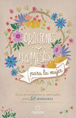 Oraciones y promesas para la mujer: Guia de oraciones y versiculos para 52 semanas / Prayers and promises for Women: A 52 Week Guided Verse and Prayer