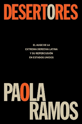 Desertores: El auge de la extrema derecha latina y su repercusion en Estados Uni dos / Defectors