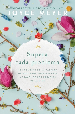 Supera cada problema: 40 promesas de la palabra de Dios para fortalecerte a traves de los desafios de la vida / Overcoming Every Problem