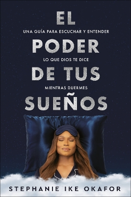 El poder de tus suenos: Una guia para escuchar y entender lo que Dios te dice mi  entras duermes / The Power of Your Dreams