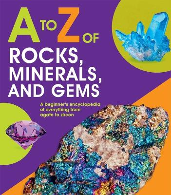 to Z of Rocks, Minerals, and Gems