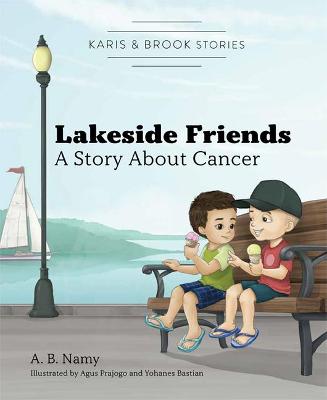 Karis & Brook Stories: Lakeside Friends: A Story about Cancer