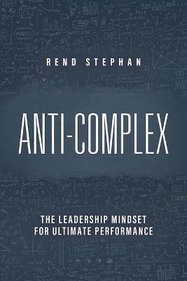 Anti-Complex: The Leadership Mindset for Ultimate Performance