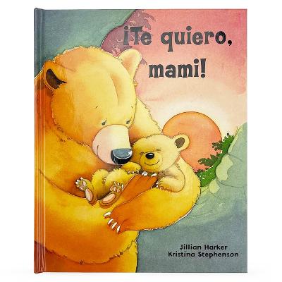 ?Te Quiero, Mami! / I Love You, Mommy (Spanish Edition)
