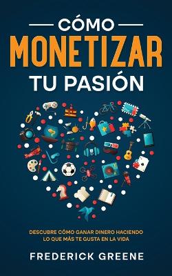 Como Monetizar tu Pasion