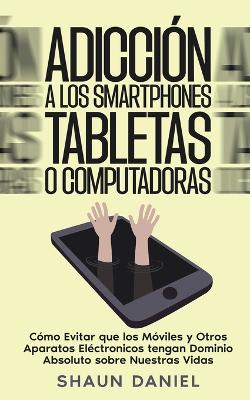 Adiccion a los Smartphones, Tabletas o Computadoras