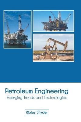 Petroleum Engineering: Emerging Trends and Technologies