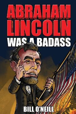 Abraham Lincoln Was A Badass