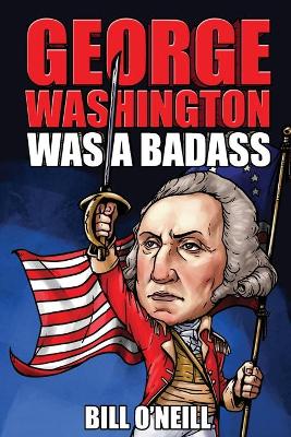 George Washington Was A Badass