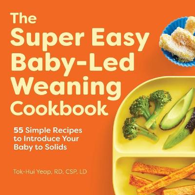 Super Easy Baby-Led Weaning Cookbook