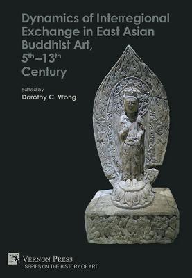 Dynamics of Interregional Exchange in East Asian Buddhist Art, 5th-13th Century