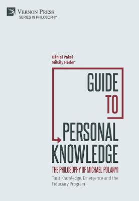 Guide to Personal Knowledge: The Philosophy of Michael Polanyi
