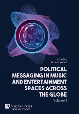 Political Messaging in Music and Entertainment Spaces across the Globe. Volume 1.