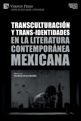 Transculturacion y trans-identidades en la literatura contemporanea mexicana