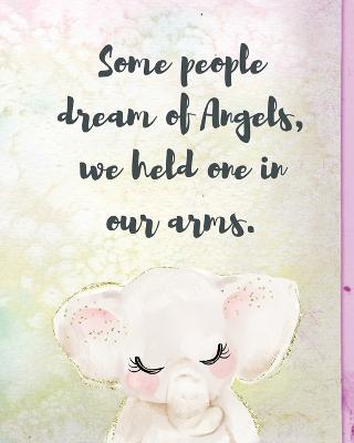 Some People Dream Of Angels We Held One In Our Arms