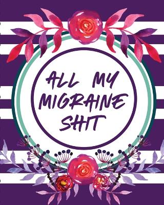 All My Migraine Shit