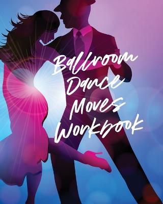 Ballroom Dance Moves Workbook