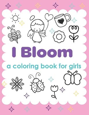 I Bloom A Coloring Book For Girls