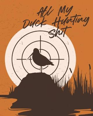 All My Duck Hunting Shit