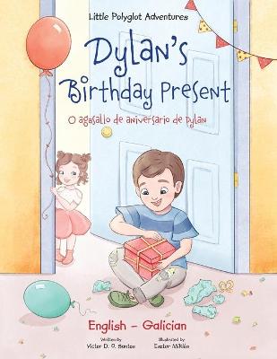 Dylan's Birthday Present / O Agasallo de Aniversario de Dylan - Bilingual Galician and English Edition