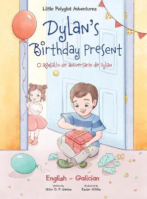 Dylan's Birthday Present / O Agasallo de Aniversario de Dylan - Bilingual Galician and English Edition