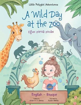 Wild Day at the Zoo / Egun Zoroa Zooan - Basque and English Edition