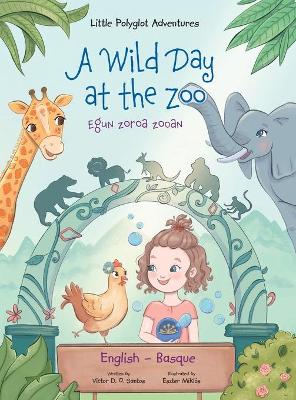 A Wild Day at the Zoo / Egun Zoroa Zooan - Basque and English Edition