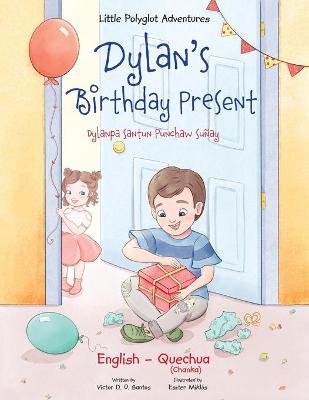 Dylan's Birthday Present / Dylanpa Santun Punchaw Sunay - Bilingual Quechua and English Edition