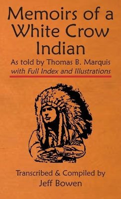 Memoirs of a White Crow Indian (Thomas H. Leforge) As told by Thomas B. Marquis