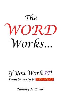 The WORD Works...If You Work IT! From Poverty to PROMISE!