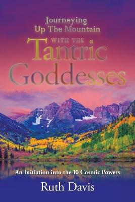 Journeying up the Mountain with the Tantric Goddesses