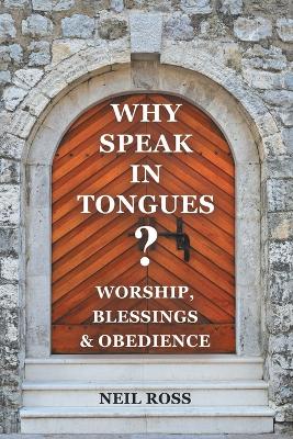 Why Speak in Tongues? Worship, Blessings & Obedience