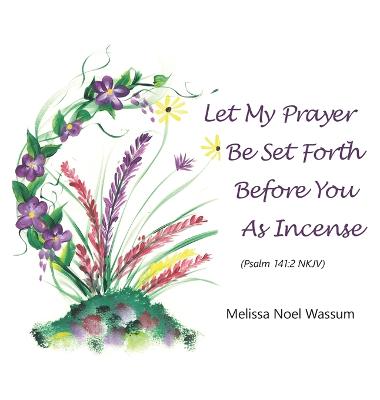 Let My Prayer Be Set Forth Before You as Incense